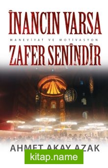 İnancın Varsa Zafer Senindir (Maneviyat ve Motivasyon) — Ahmet Akay Azak kitap kapağı