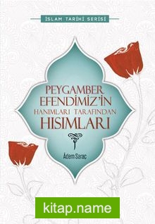 Peygamber Efendimiz’in Hanımları Tarafından Hısımları — Adem Saraç kitap kapağı
