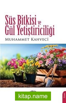 Süs Bitkisi ve Gül Yetiştiriciliği — Muhammet Kahveci kitap kapağı