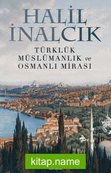 Türklük, Müslümanlık ve Osmanlı Mirası — Prof. Dr. Halil İnalcık kitap kapağı