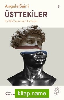 Üsttekiler: Irk Biliminin Geri Dönüşü — Angela Saini kitap kapağı